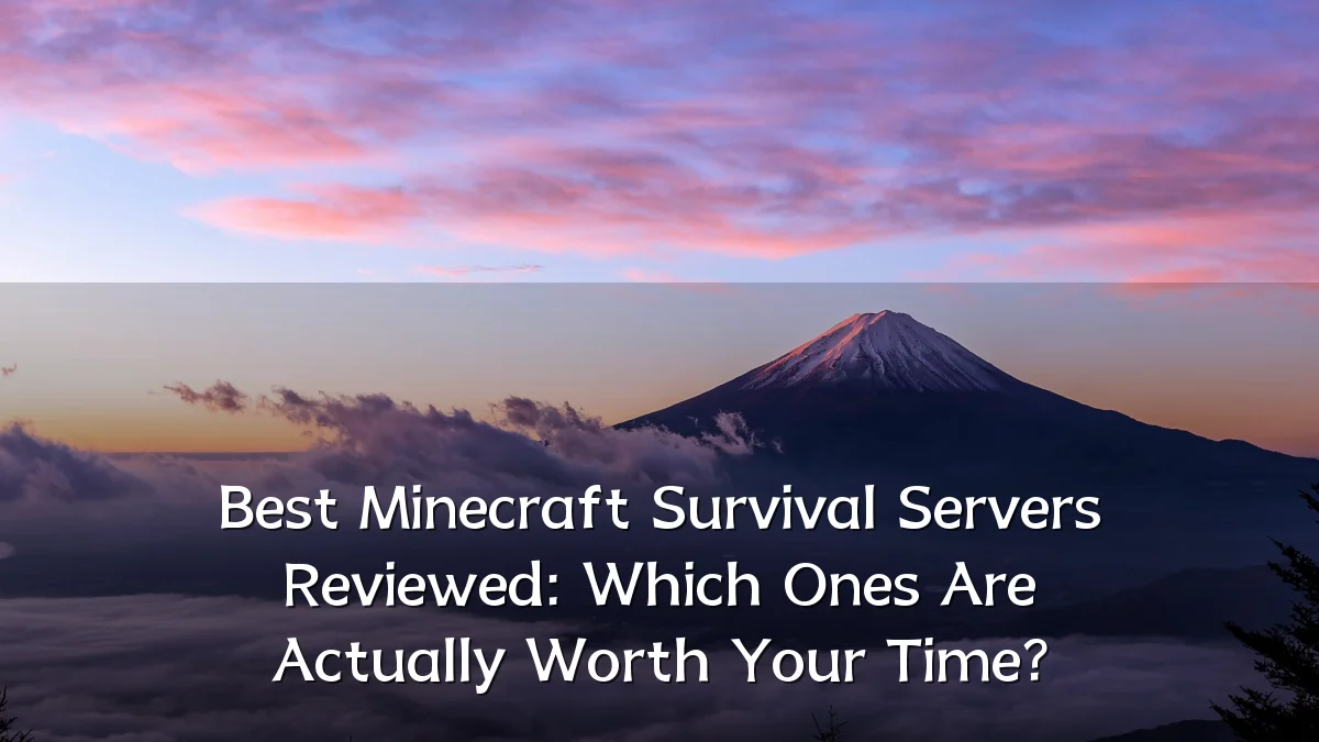 Best Minecraft Survival Servers Reviewed: Which Ones Are Actually Worth Your Time?