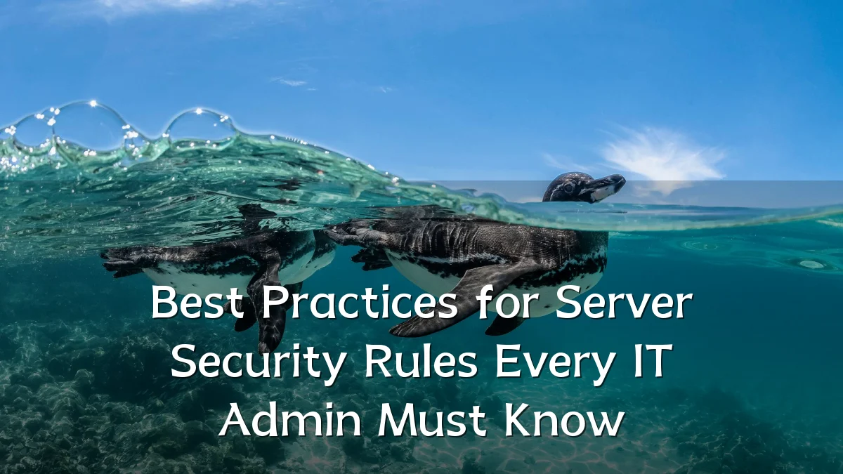 Best Practices for Server Security Rules Every IT Admin Must Know
