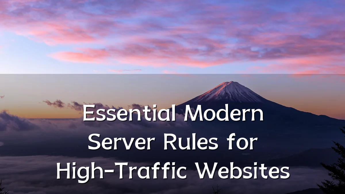 Essential Modern Server Rules for High-Traffic Websites