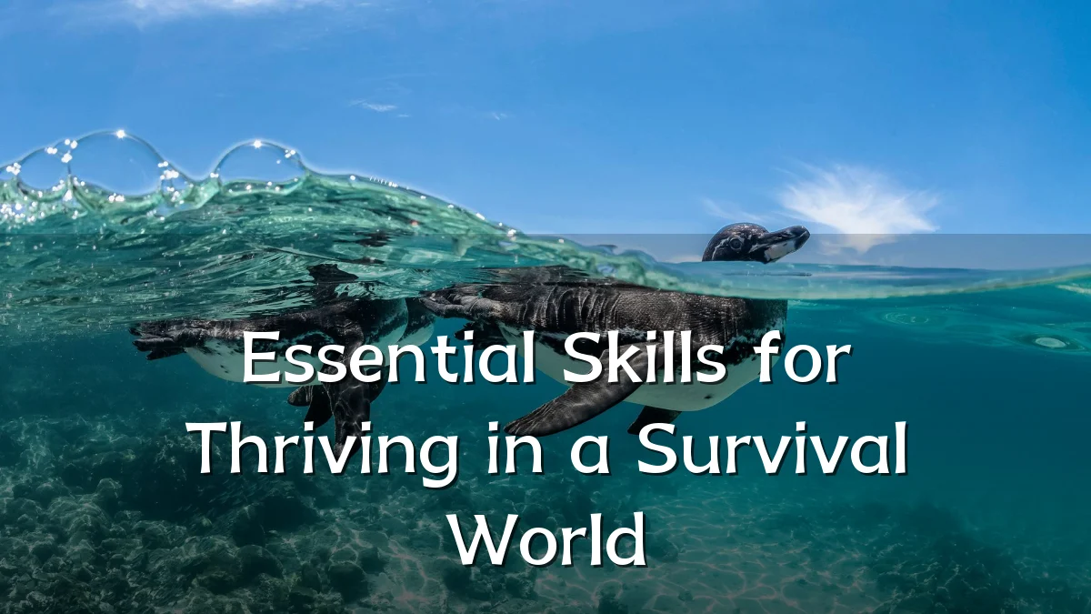 Essential Skills for Thriving in a Survival World