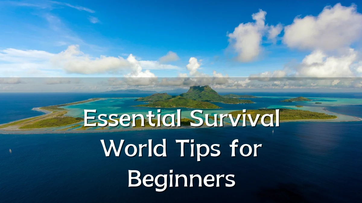 Essential Survival World Tips for Beginners