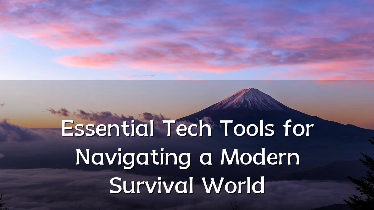 Essential Tech Tools for Navigating a Modern Survival World