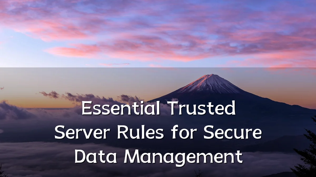 Essential Trusted Server Rules for Secure Data Management