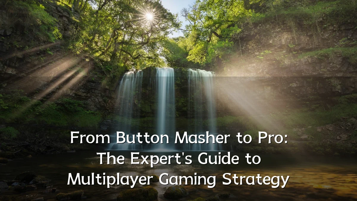 From Button Masher to Pro: The Expert's Guide to Multiplayer Gaming Strategy