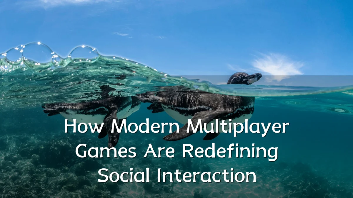 How Modern Multiplayer Games Are Redefining Social Interaction