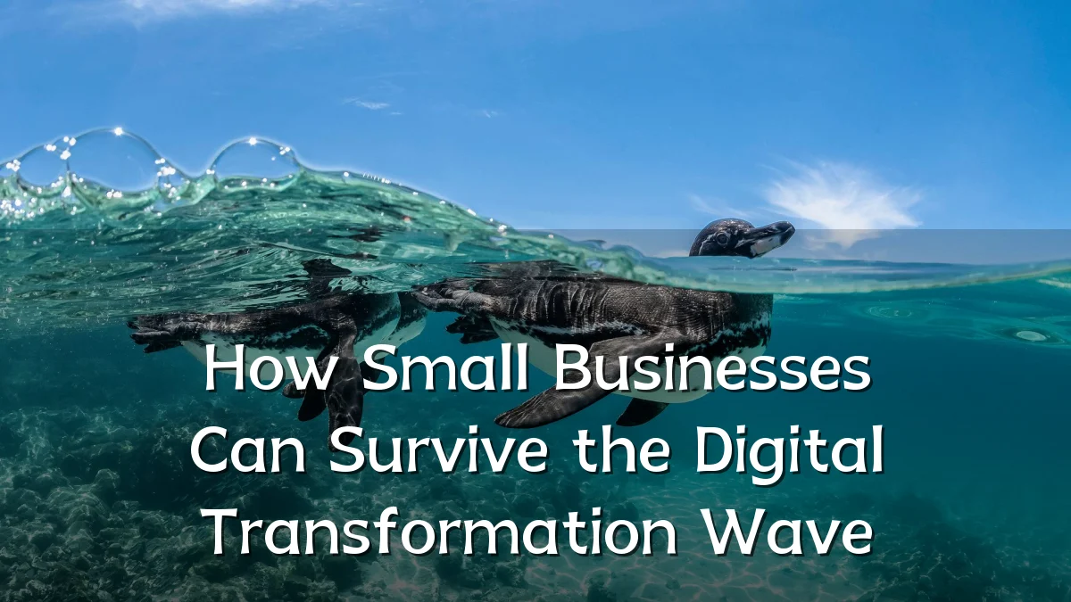How Small Businesses Can Survive the Digital Transformation Wave