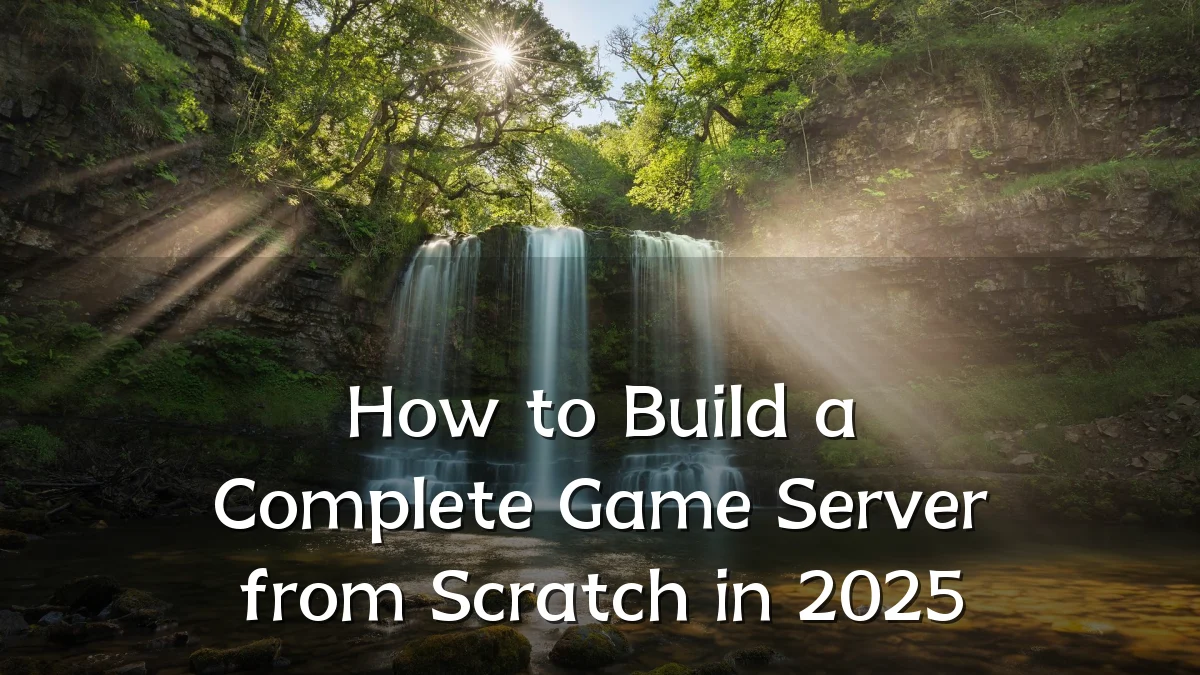 How to Build a Complete Game Server from Scratch in 2025