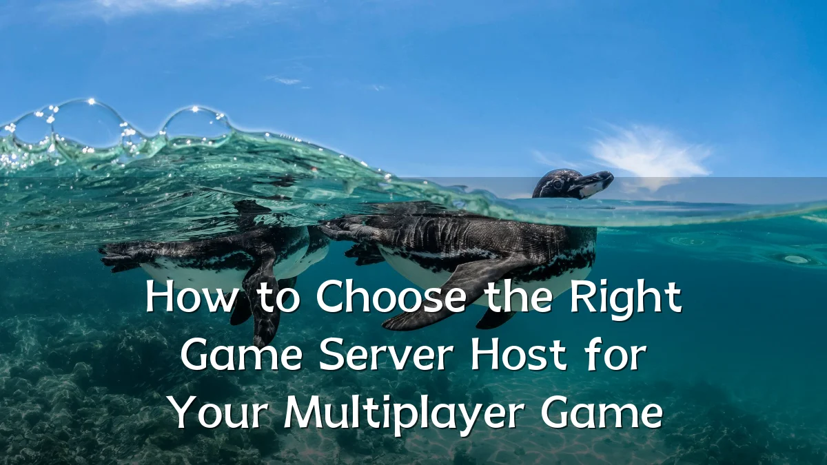 How to Choose the Right Game Server Host for Your Multiplayer Game