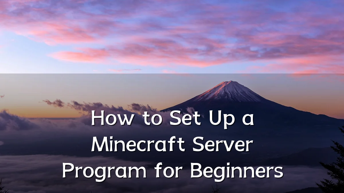 How to Set Up a Minecraft Server Program for Beginners