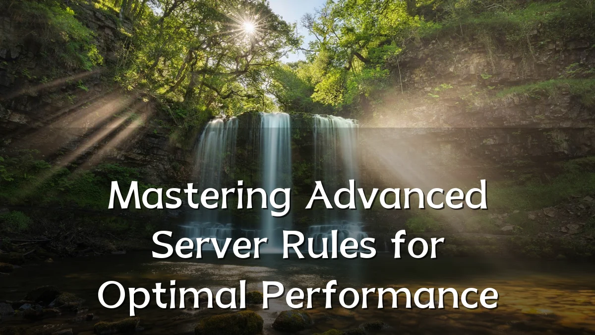 Mastering Advanced Server Rules for Optimal Performance