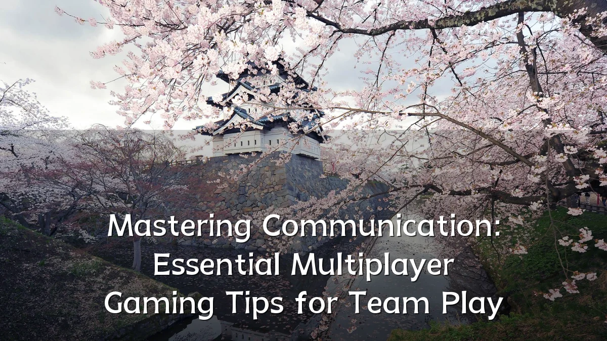 Mastering Communication: Essential Multiplayer Gaming Tips for Team Play