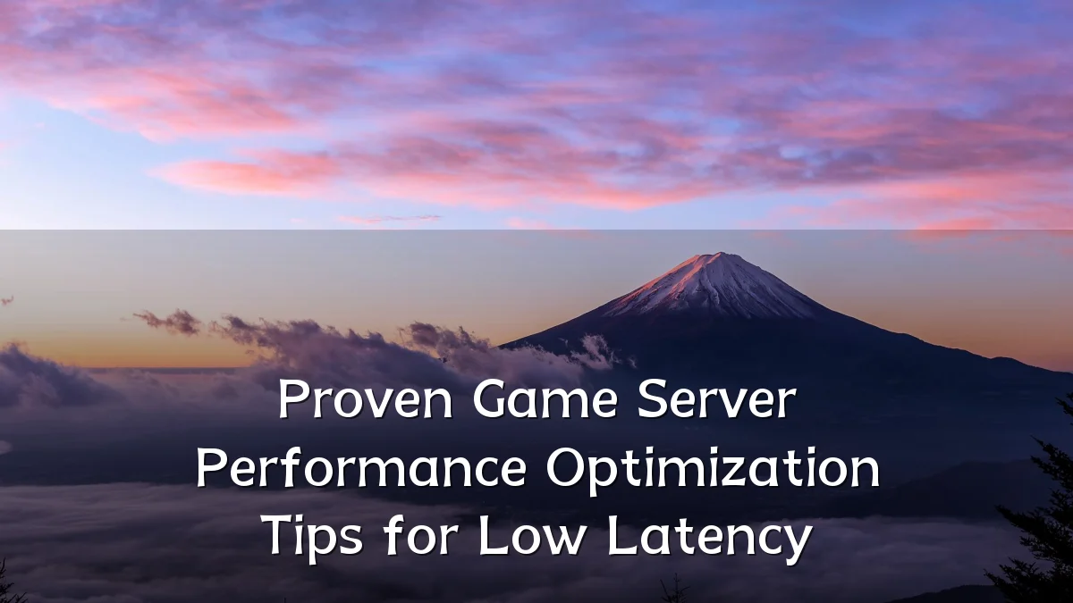 Proven Game Server Performance Optimization Tips for Low Latency