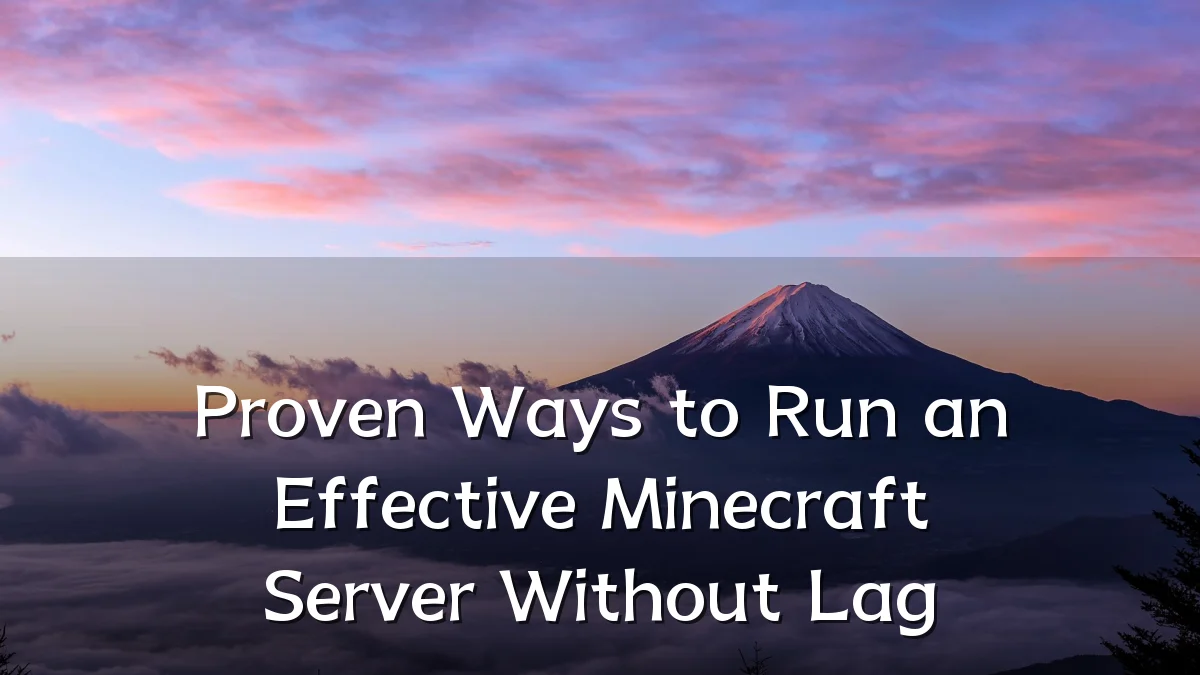 Proven Ways to Run an Effective Minecraft Server Without Lag