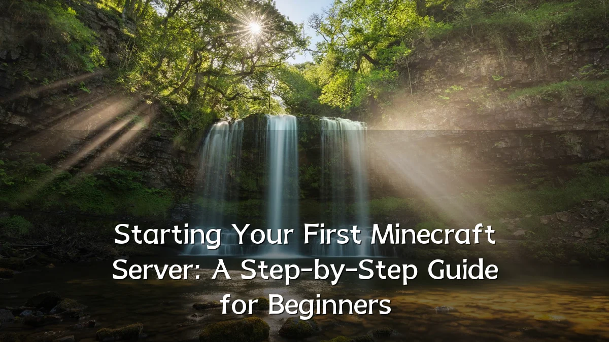 Starting Your First Minecraft Server: A Step-by-Step Guide for Beginners