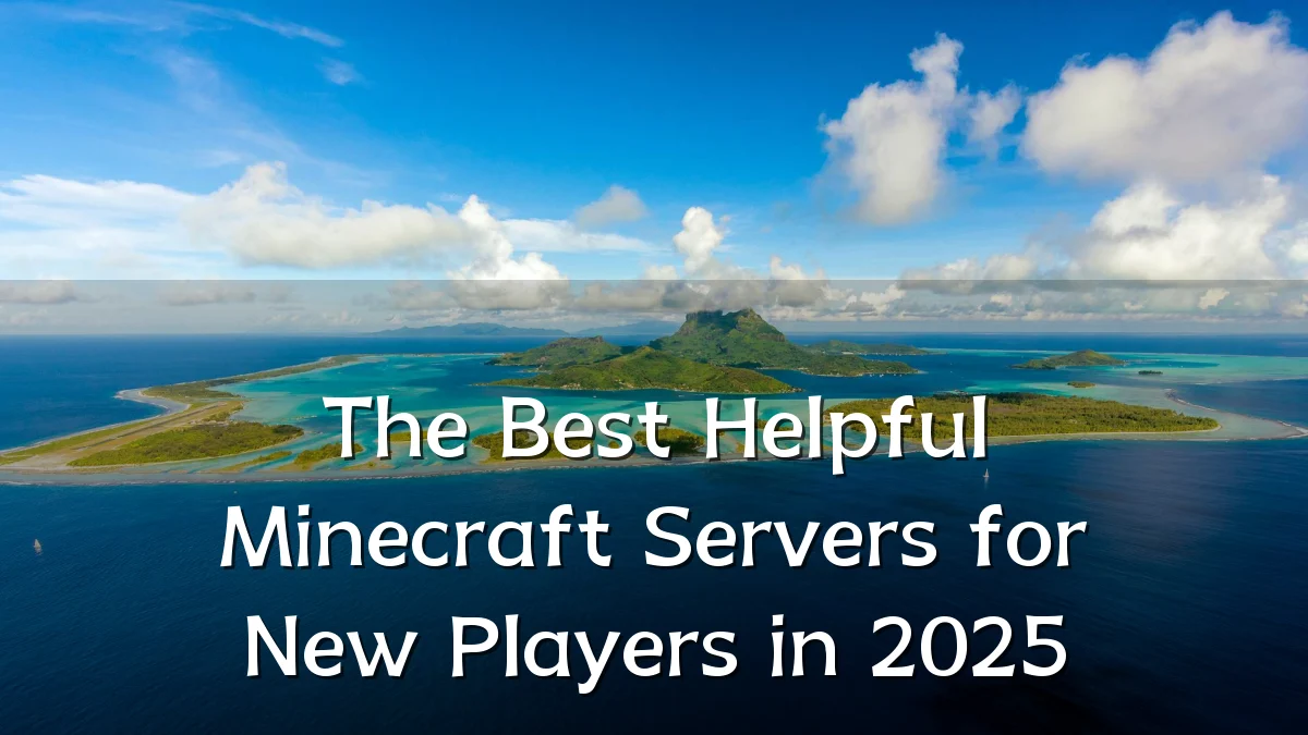 The Best Helpful Minecraft Servers for New Players in 2025