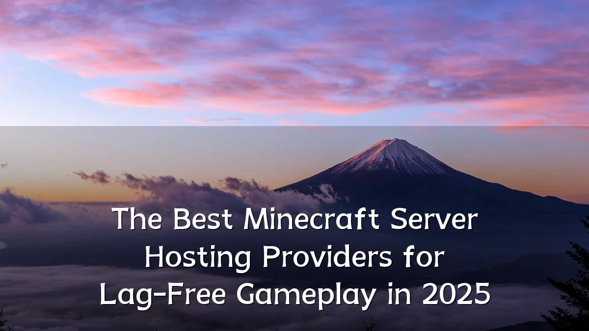 The Best Minecraft Server Hosting Providers for Lag-Free Gameplay in 2025