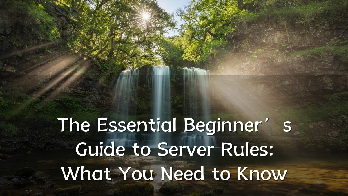 The Essential Beginner’s Guide to Server Rules: What You Need to Know
