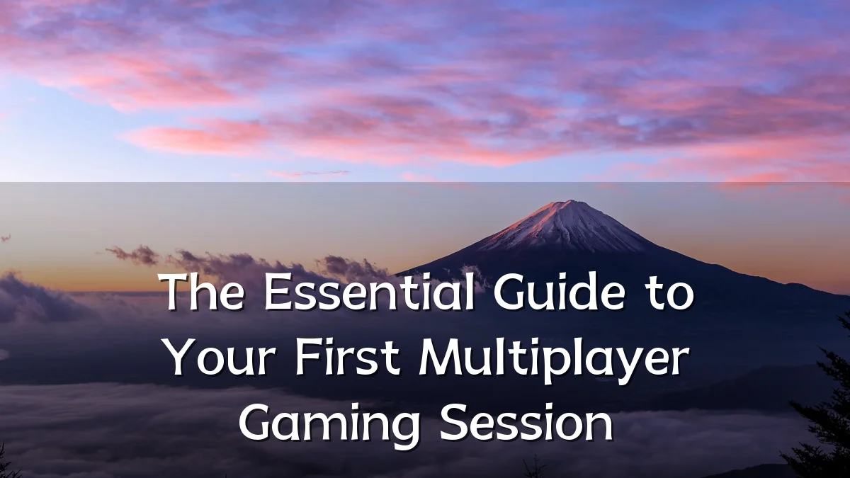 The Essential Guide to Your First Multiplayer Gaming Session