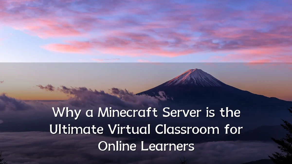 Why a Minecraft Server is the Ultimate Virtual Classroom for Online Learners
