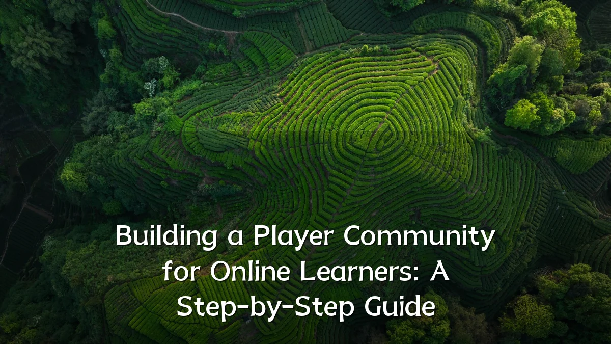 Building a Player Community for Online Learners: A Step-by-Step Guide