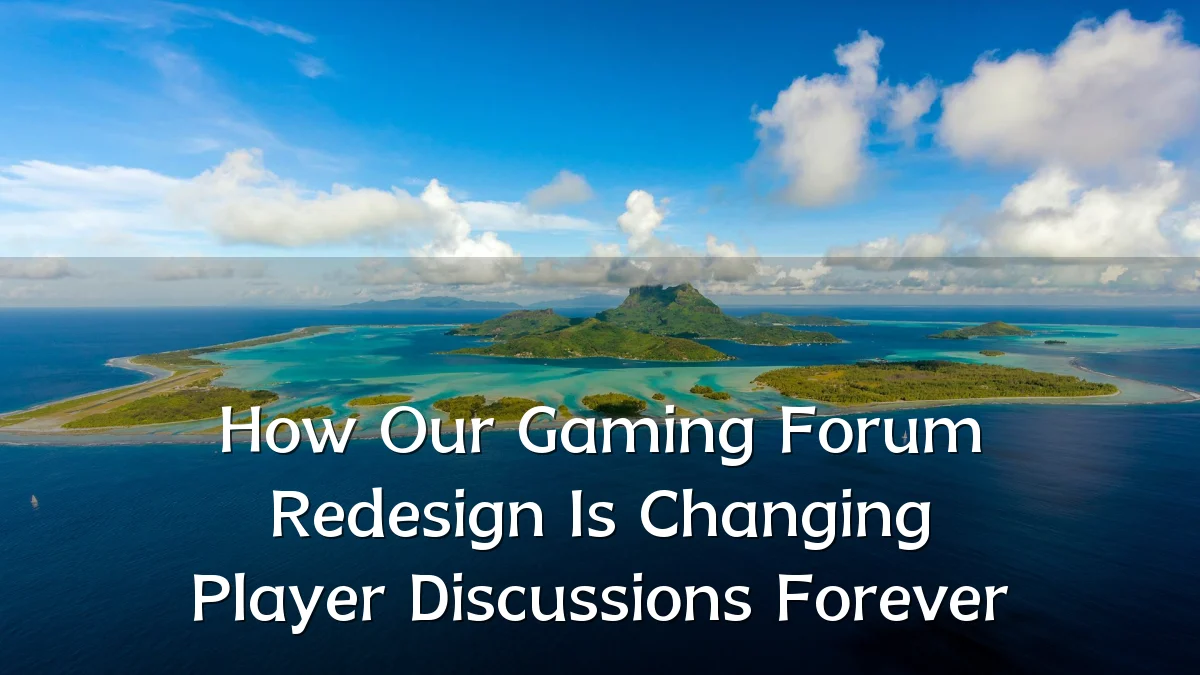 How Our Gaming Forum Redesign Is Changing Player Discussions Forever