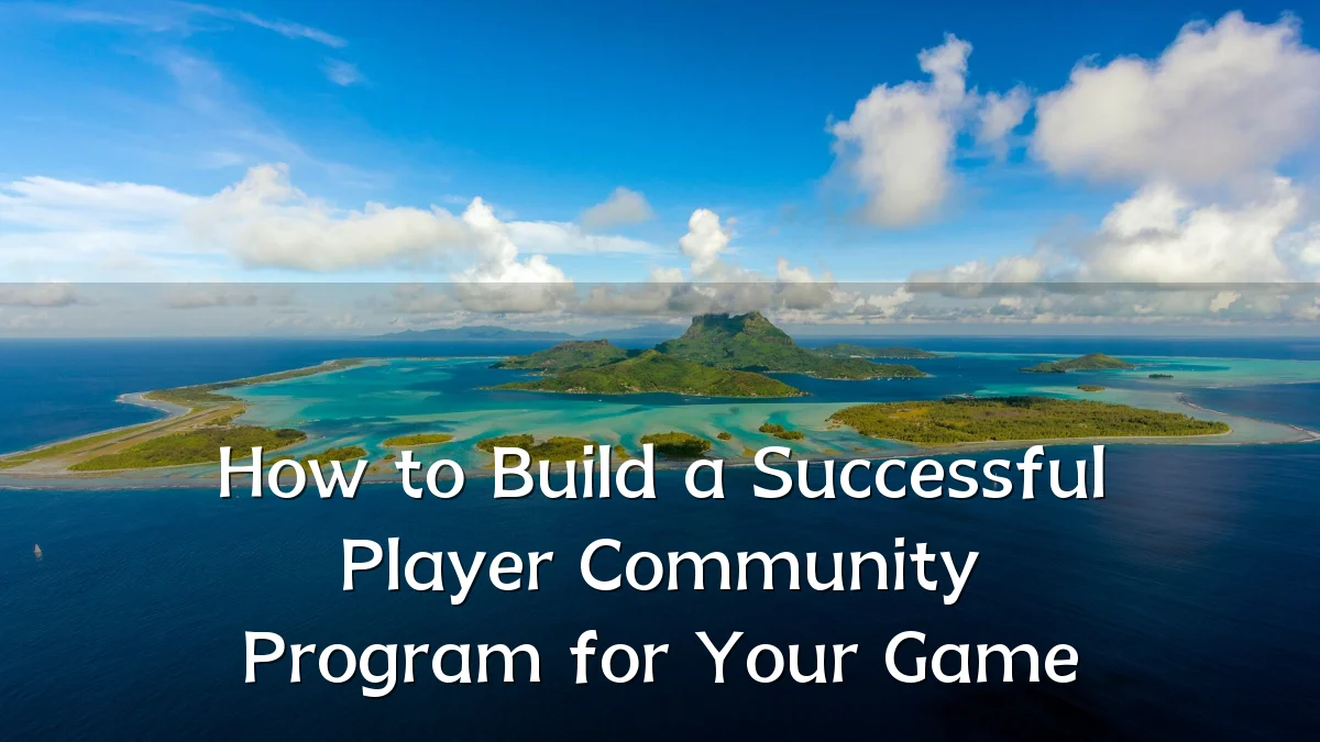 How to Build a Successful Player Community Program for Your Game