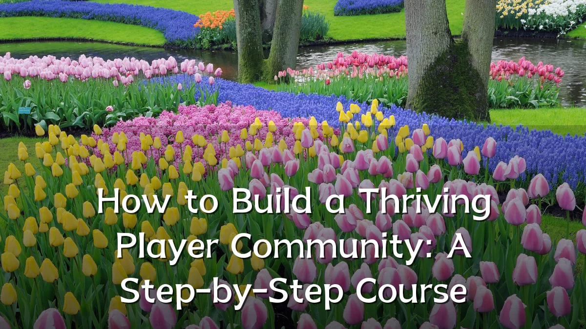 How to Build a Thriving Player Community: A Step-by-Step Course
