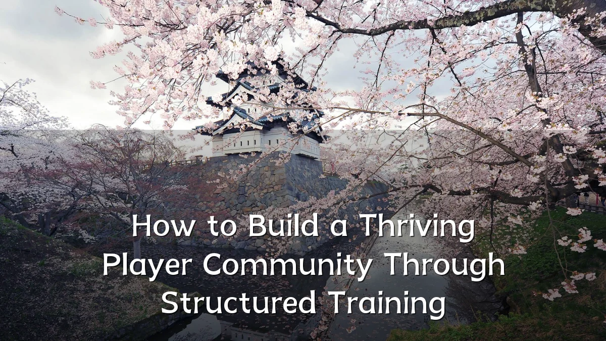 How to Build a Thriving Player Community Through Structured Training