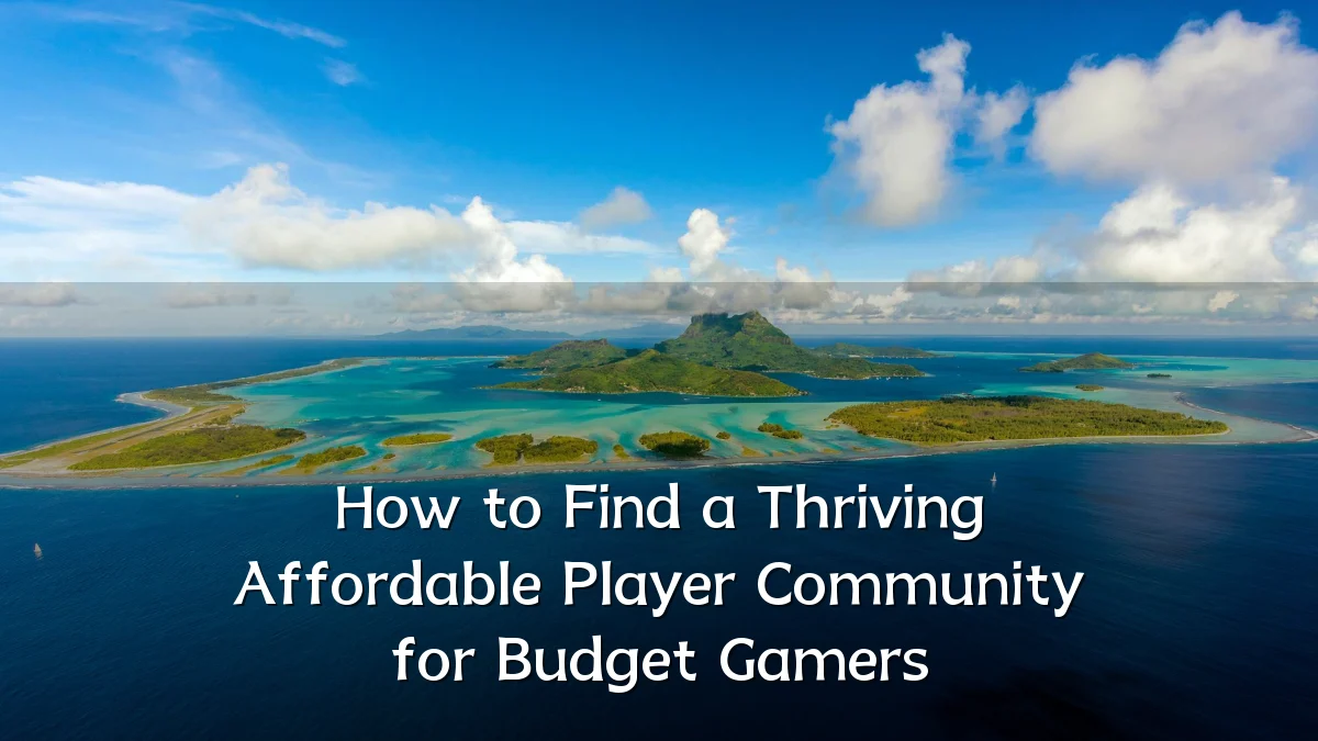 How to Find a Thriving Affordable Player Community for Budget Gamers