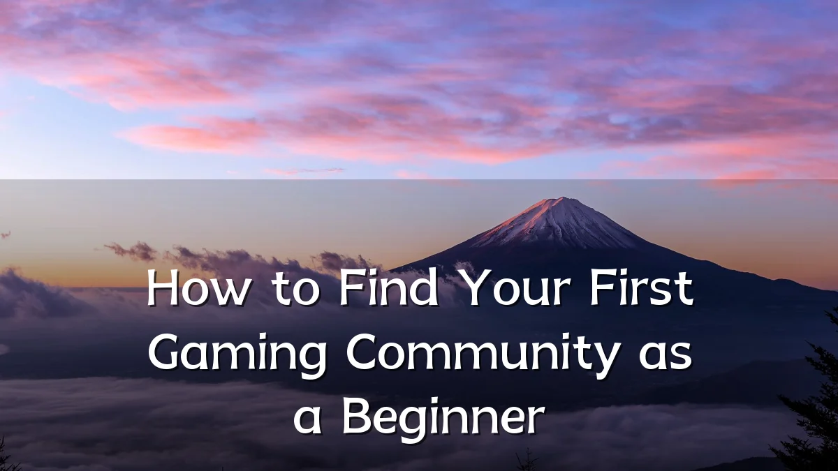 How to Find Your First Gaming Community as a Beginner