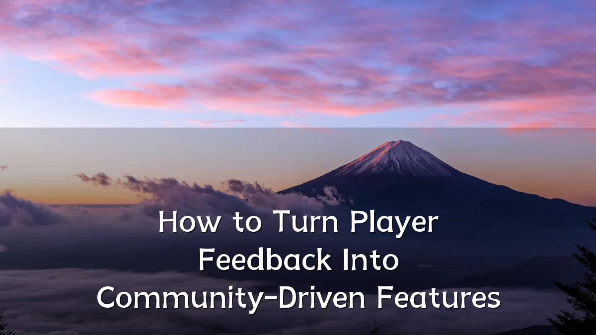 How to Turn Player Feedback Into Community-Driven Features