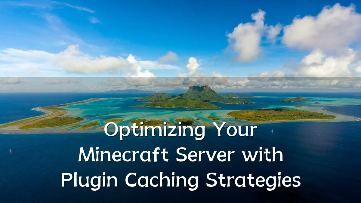 Optimizing Your Minecraft Server with Plugin Caching Strategies