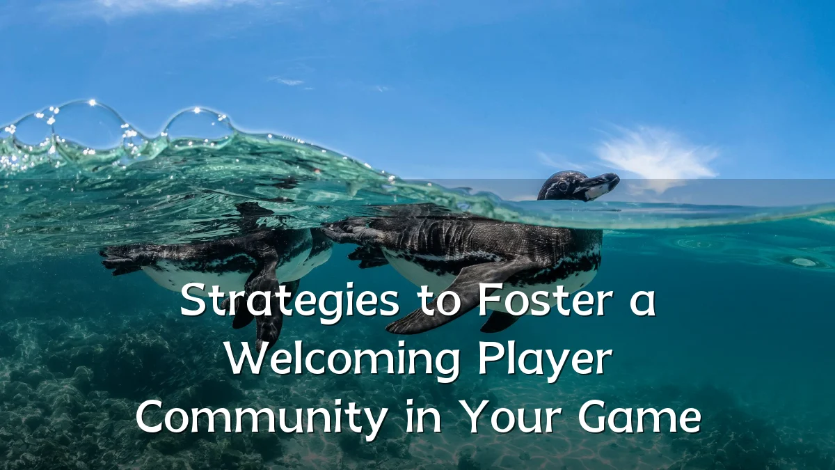 Strategies to Foster a Welcoming Player Community in Your Game