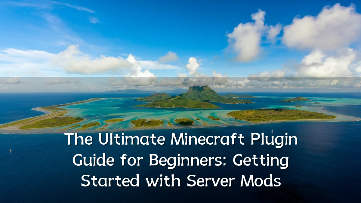The Ultimate Minecraft Plugin Guide for Beginners: Getting Started with Server Mods