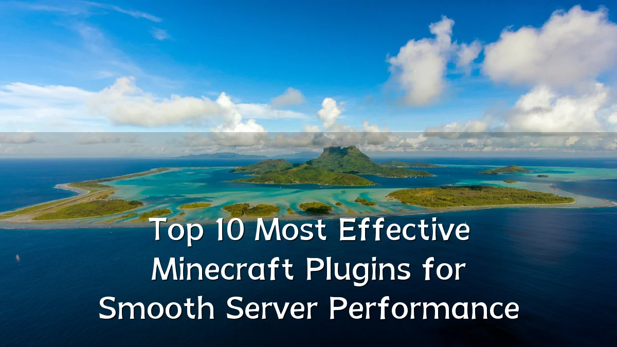 Top 10 Most Effective Minecraft Plugins for Smooth Server Performance
