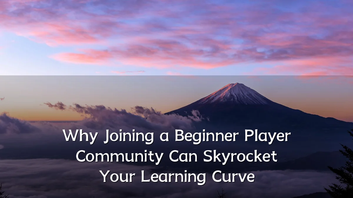 Why Joining a Beginner Player Community Can Skyrocket Your Learning Curve
